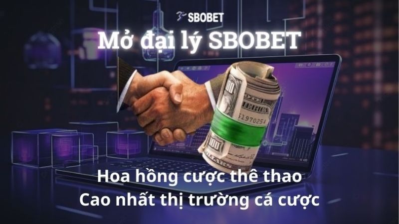 Làm Giàu Nhanh Với Cơ Hội Agent SBOBET Siêu Hấp Dẫn