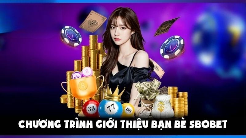 SBOBET Mách Bạn Cách Giới Thiệu Bạn Bè Nhận Hoa Hồng Khủng