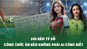 Soi Kèo Tỷ Số: Công Thức Ăn Kèo Không Phải Ai Cũng Biết
